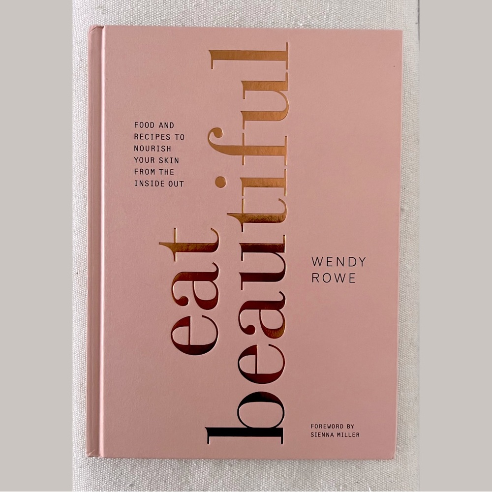 “Eat Beautiful” By Wendy Rowe